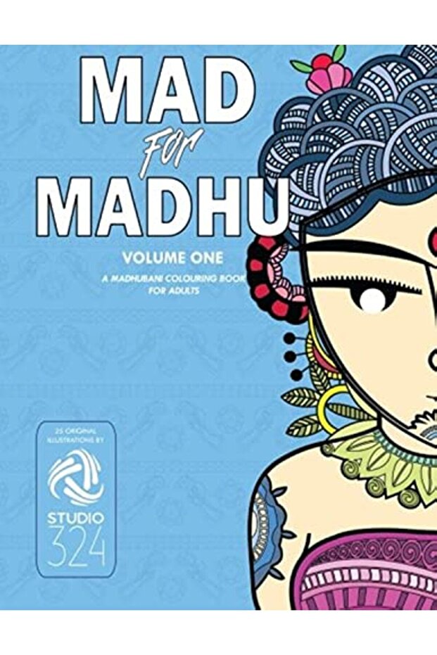 Mad For Madhu Volume 1 A Madhubani Colouring Book For Adults