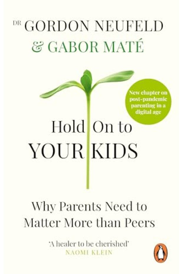 Hold On To Your Kids Why Parents Need To Matter More Than Peers
