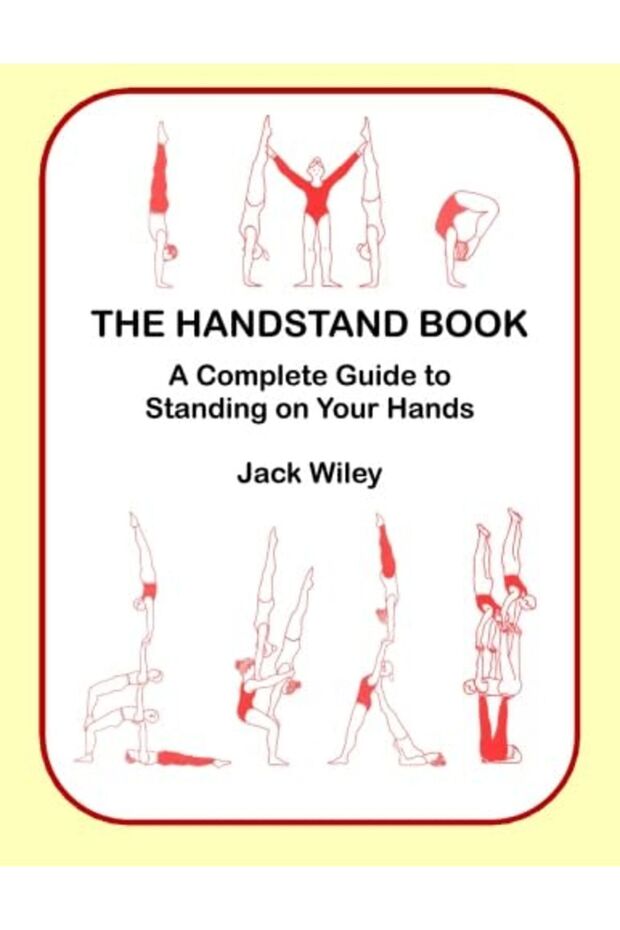 The Handstand Book A Complete Guide To Standing On Your Hands