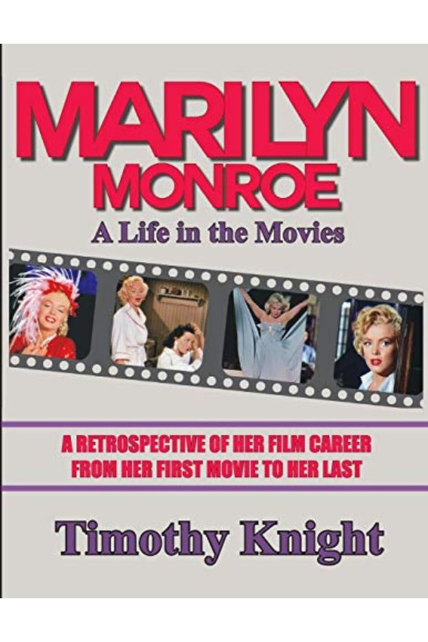 Marilyn Monroe A Life In The Movies A Retrospective Of Her Film Career From Her First Movie To Her