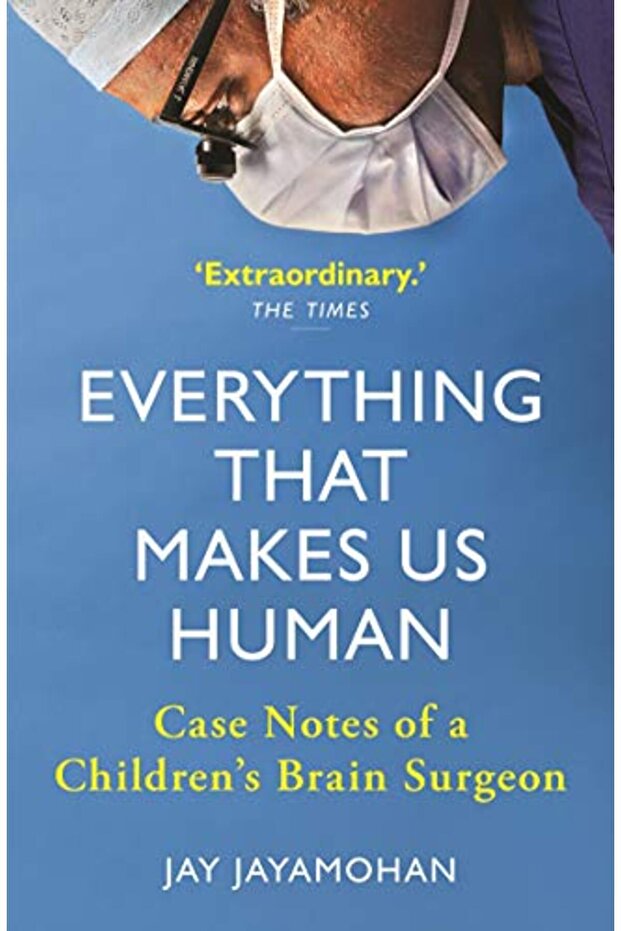 Everything That Makes Us Human Case Notes Of A Childrens Brain Surgeon
