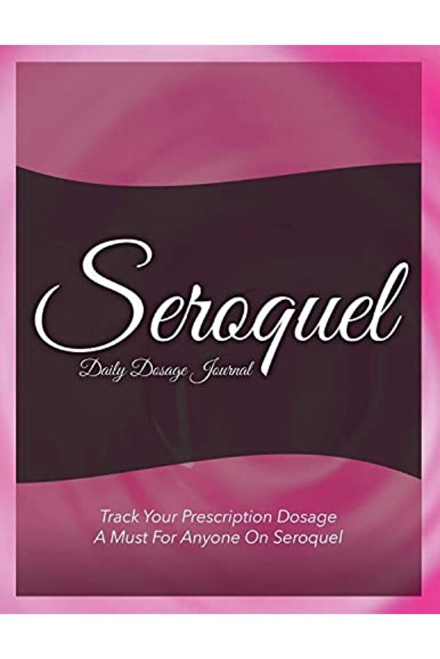 Seroquel Daily Dosage Journal Track Your Prescription Dosage A Must For Anyone On Seroquel