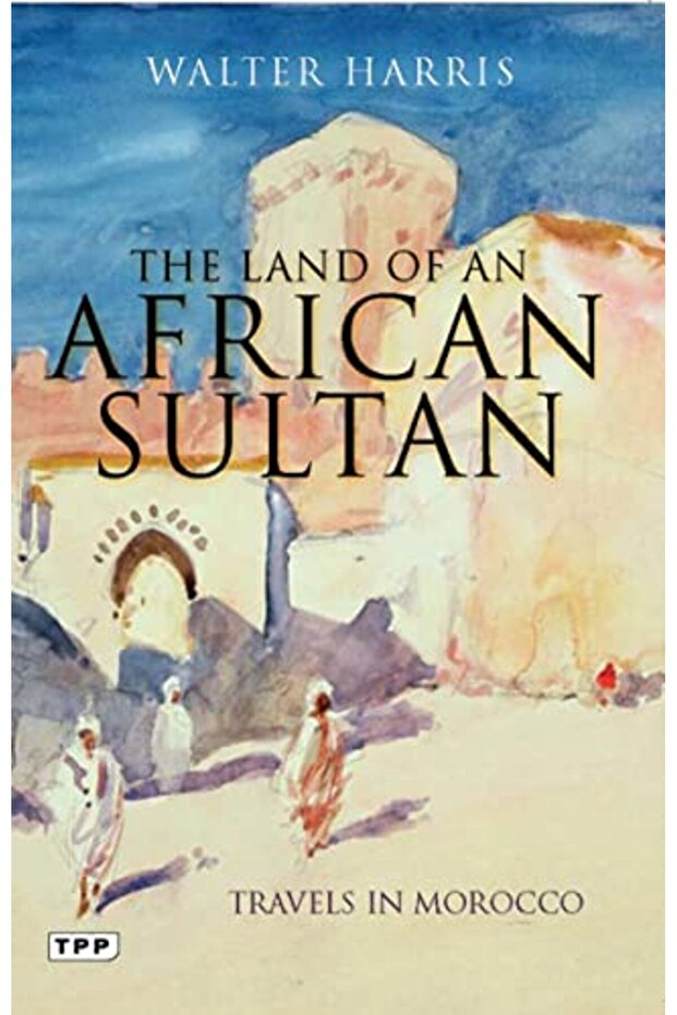 The Land Of An African Sultan Travels In Morocco