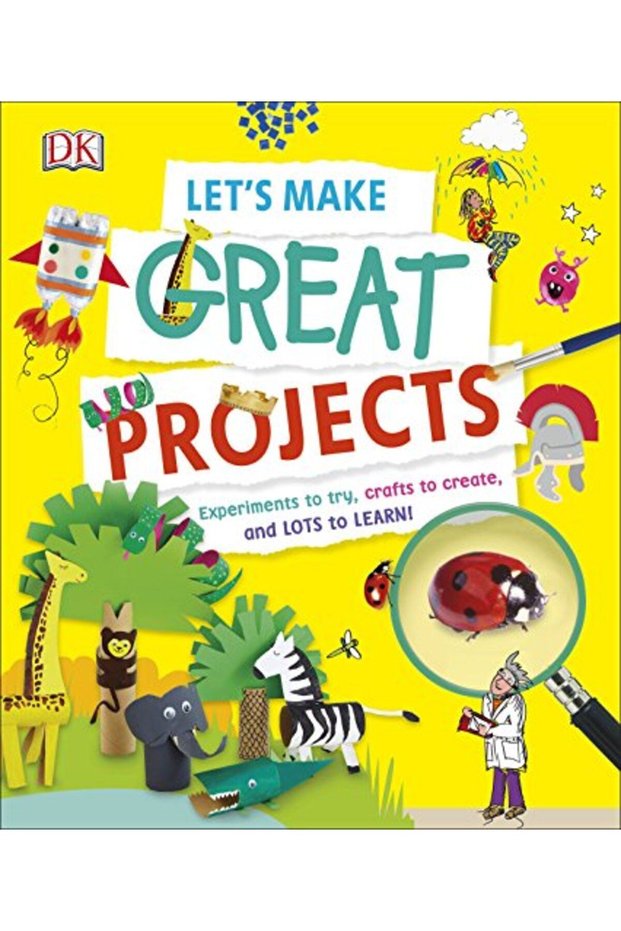 Lets Make Great Projects Experiments To Try Crafts To Create And Lots To Learn