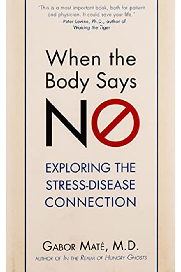 When The Body Says No Exploring The Stressdisease Connection