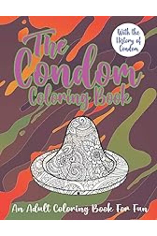 The Condom Coloring Book The History Of Condom With 25 Hilarious Illustrations