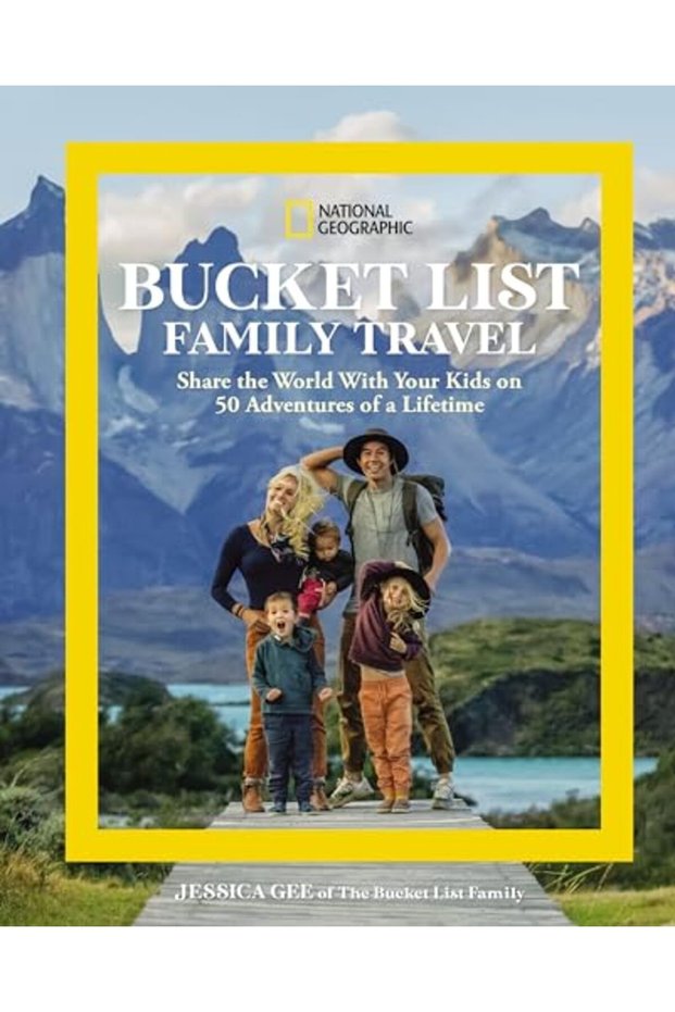 National Geographic Bucket List Family Travel Share The World With Your Kids On 50 Adventures Of A