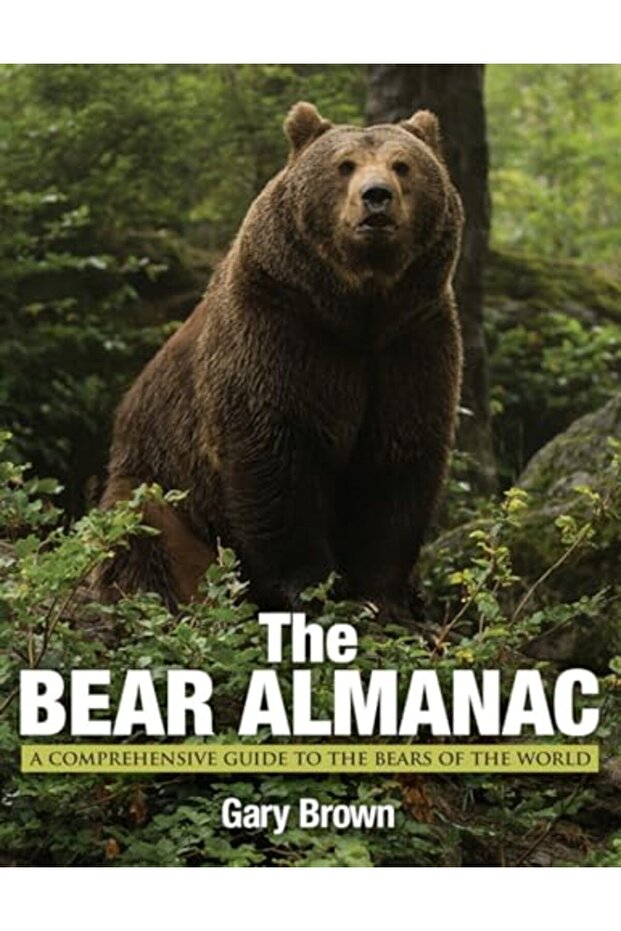 Bear Almanac A Comprehensive Guide To The Bears Of The World