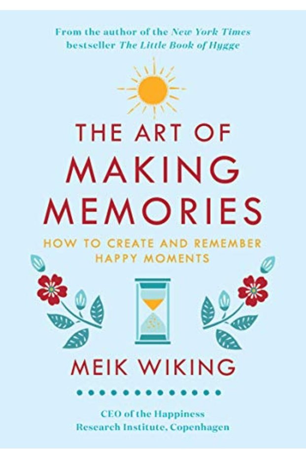 The Art Of Making Memories How To Create And Remember Happy Moments