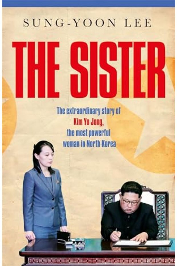 The Sister The Extraordinary Story Of Kim Yo Jong The Most Powerful Woman In North Korea