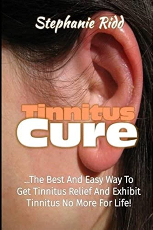 Tinnitus Cure The Best And Easy Way To Get Tinnitus Relief And Exhibit Tinnitus No More For Life
