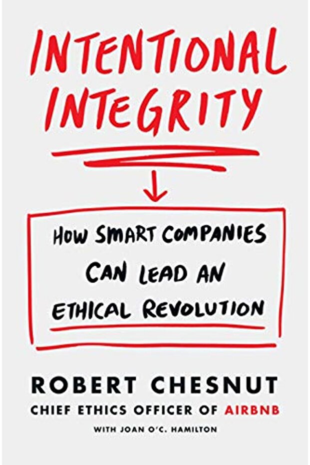 Intentional Integrity How Smart Companies Can Lead An Ethical Revolution And Why Thats Good For