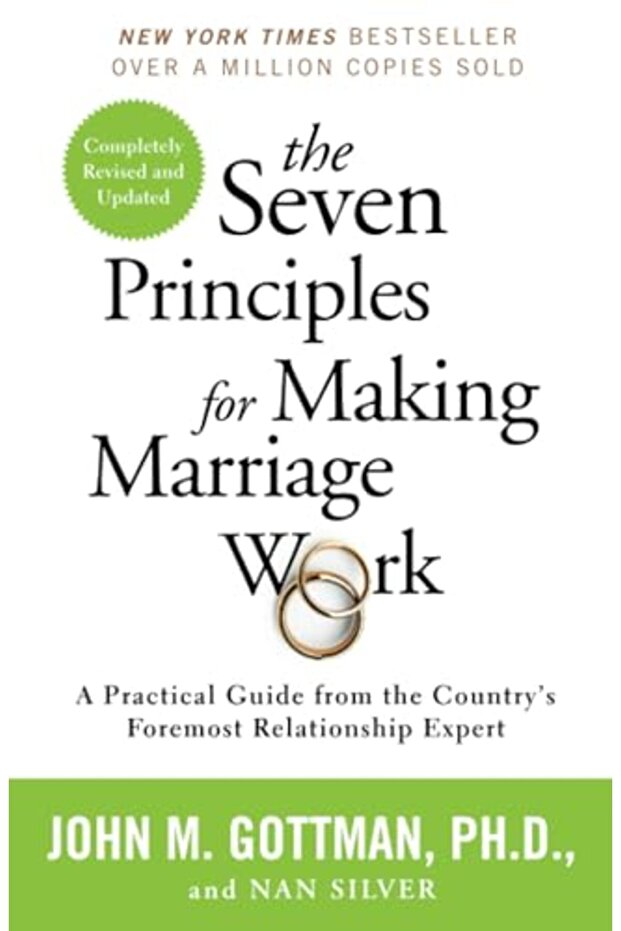 The Seven Principles For Making Marriage Work A Practical Guide From The Countrys Foremost Relatio