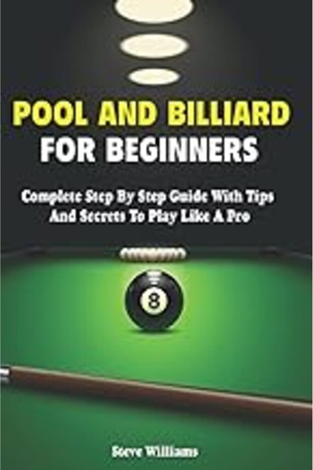 Pool And Billiard For Beginners Complete Step By Step Billiard Training Book