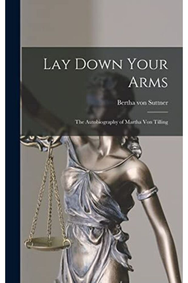 Lay Down Your Arms The Autobiography Of Martha Von Tilling
