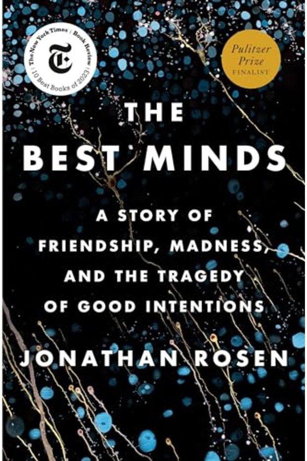 The Best Minds A Story Of Friendship Madness And The Tragedy Of Good Intentions