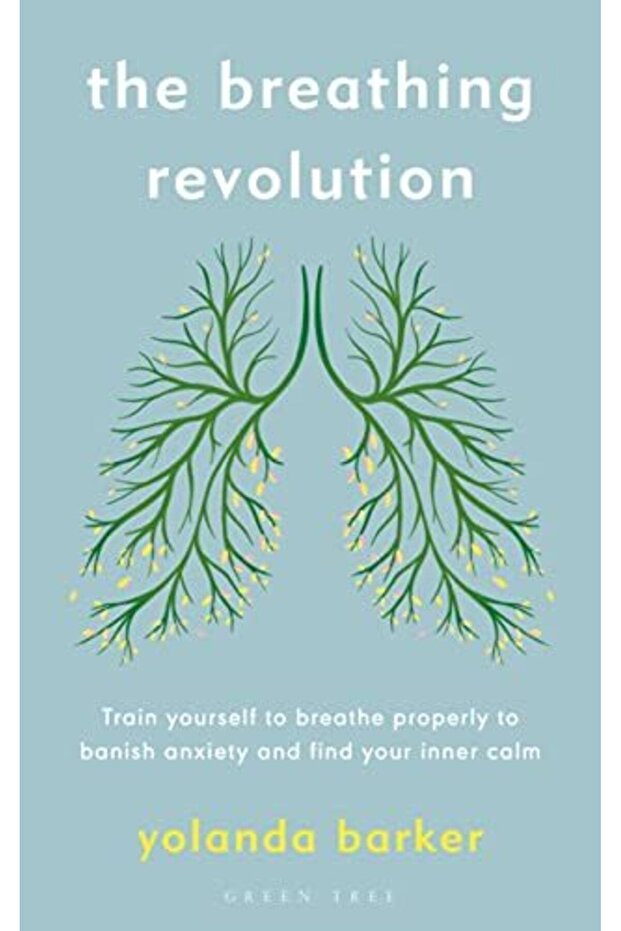 The Breathing Revolution Train Yourself To Breathe Properly To Banish Anxiety And Find Your Inner C