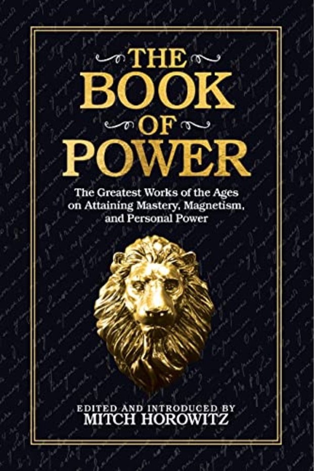 The Book Of Power The Greatest Works Of The Ages On Attaining Mastery Magnetism And Personal Powe