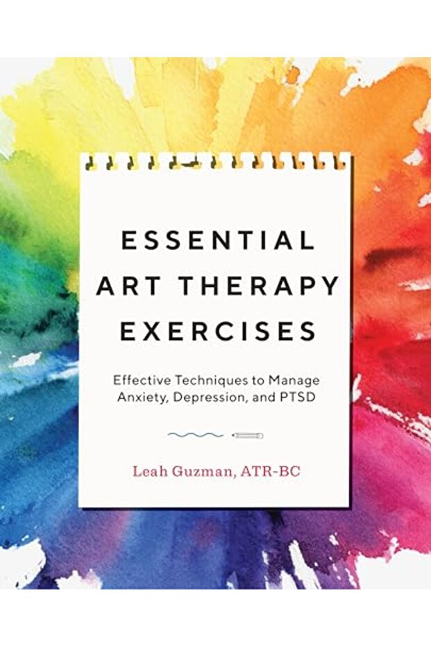 Essential Art Therapy Exercises Effective Techniques To Manage Anxiety Depression And Ptsd