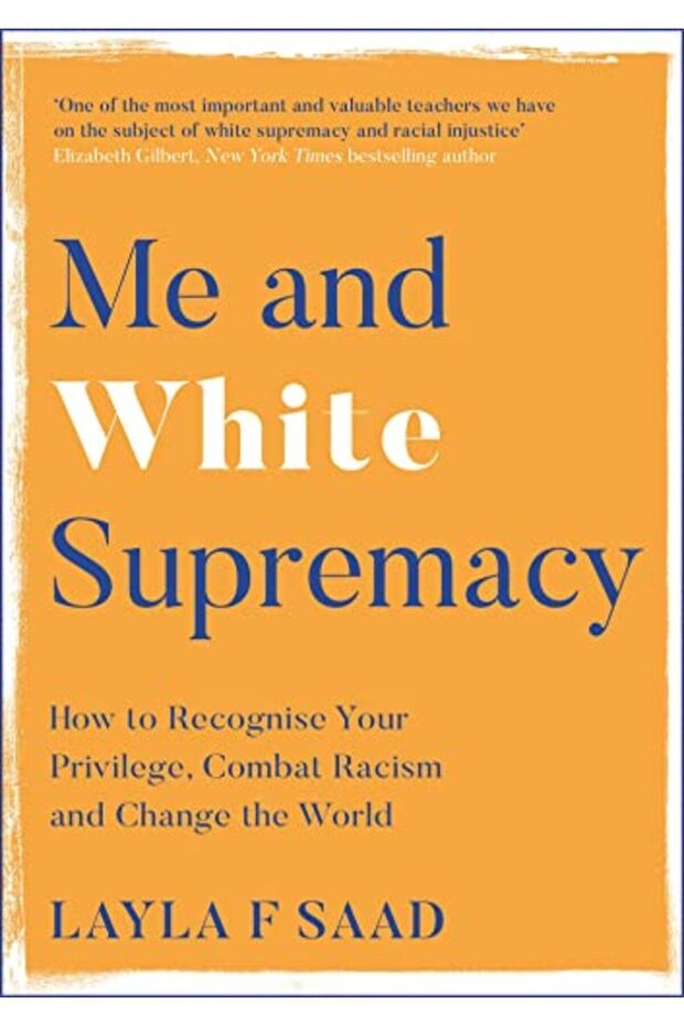 Me And White Supremacy How To Recognise Your Privilege Combat Racism And Change The World