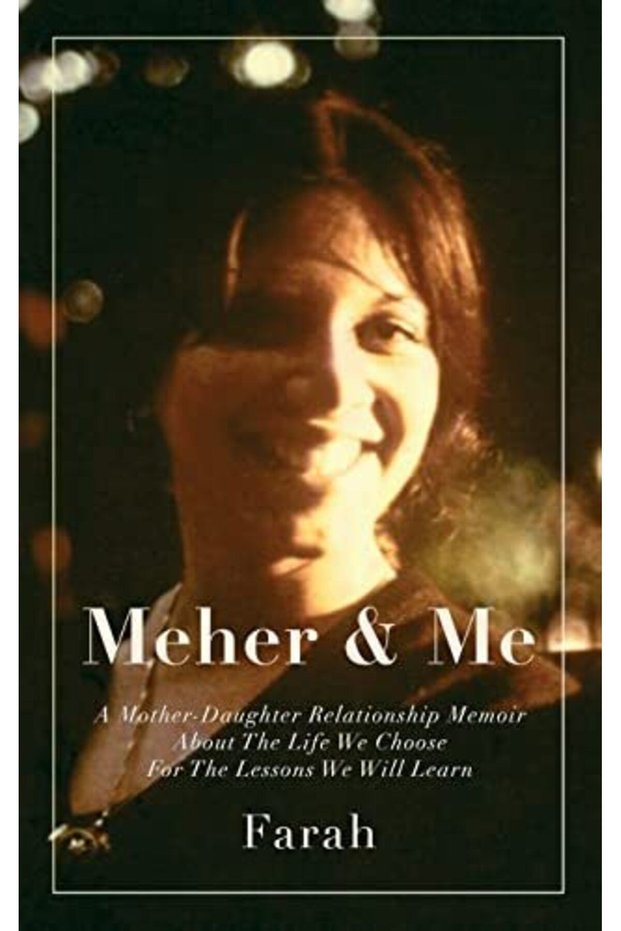Meher & Me A Motherdaughter Relationship Memoir About The Life We Choose For The Lessons We Will L
