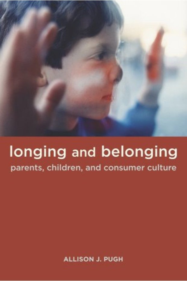 Longing And Belonging Parents Children And Consumer Culture