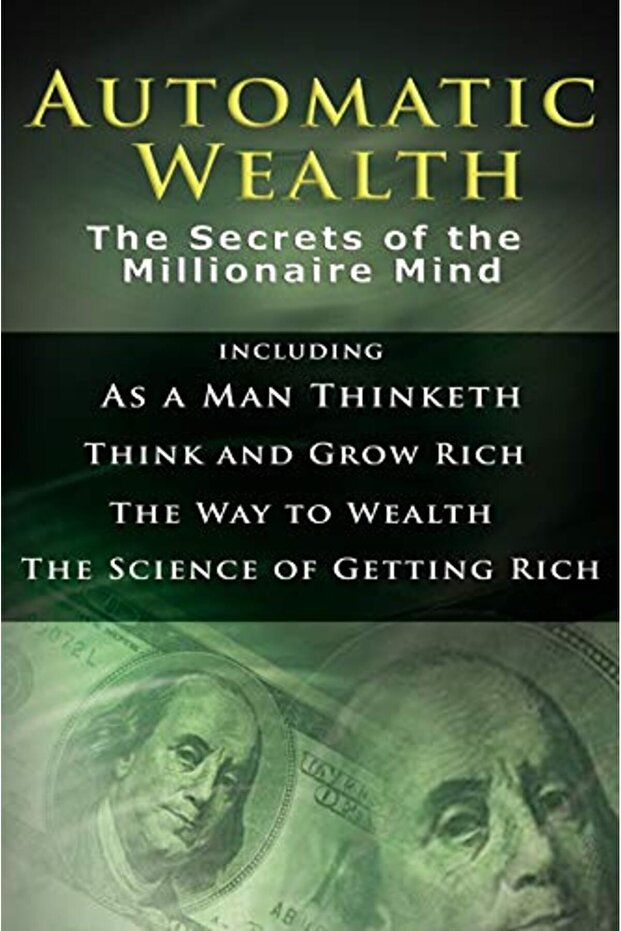 Automatic Wealth I The Secrets Of The Millionaire Mindincluding As A Man Thinketh The Science Of