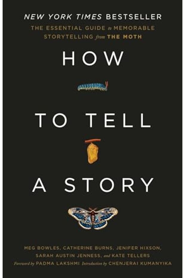 How To Tell A Story The Essential Guide To Memorable Storytelling From The Moth