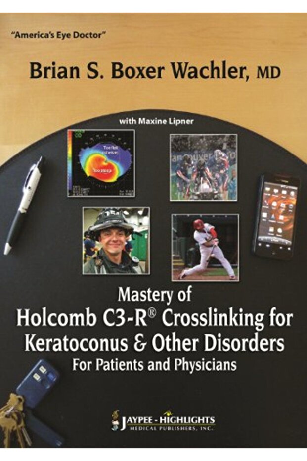 Mastery Of Holcomb C3R R Crosslinking For Keratoconus & Other Disorders For Patients And Physici