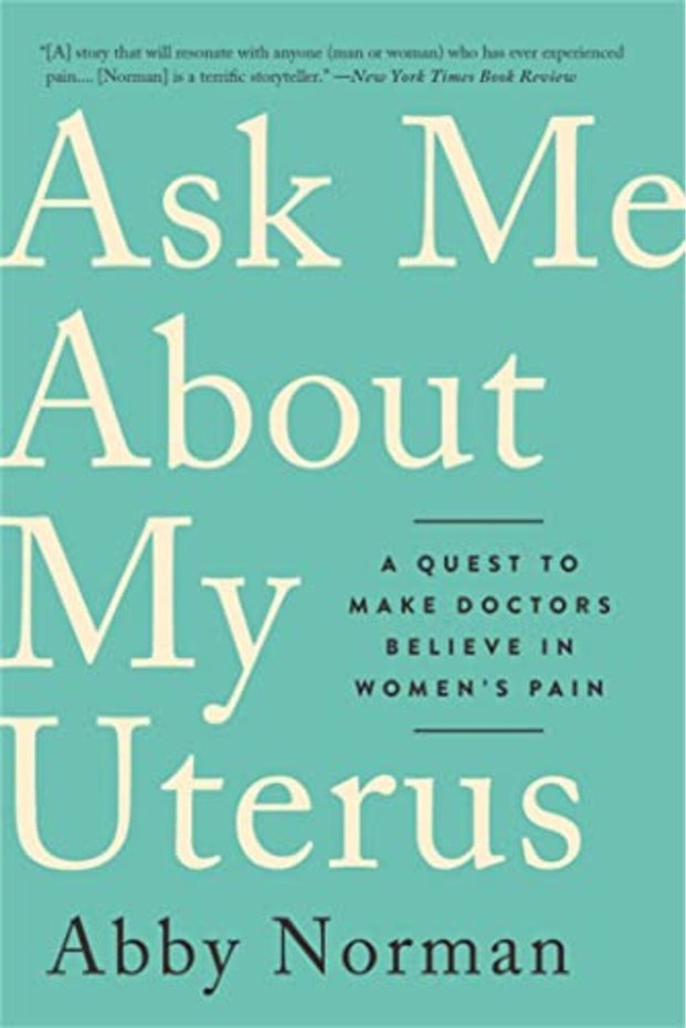 Ask Me About My Uterus A Quest To Make Doctors Believe In Womens Pain