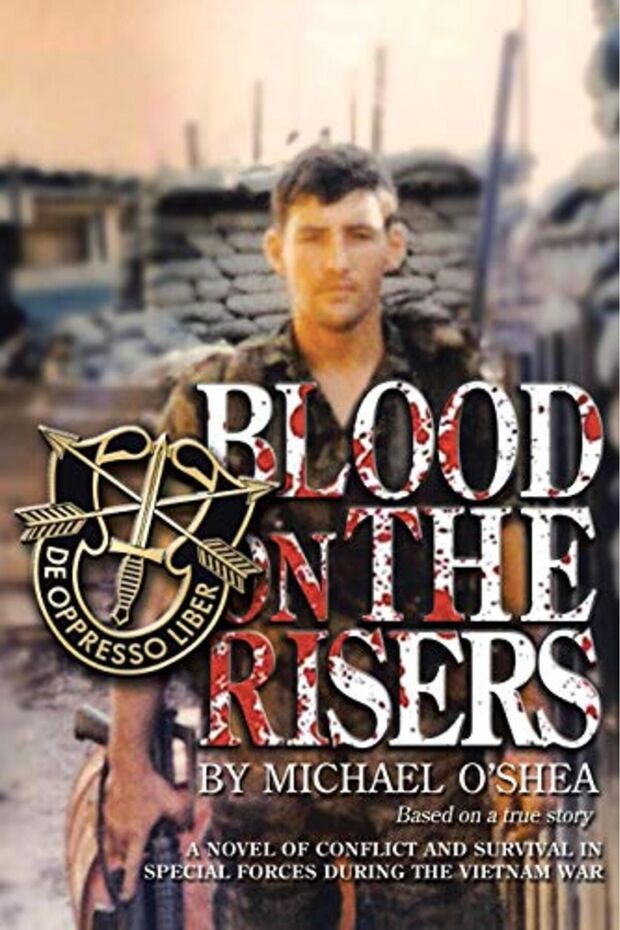 Blood On The Risers A Novel Of Conflict And Survival In Special Forces During The Vietnam War