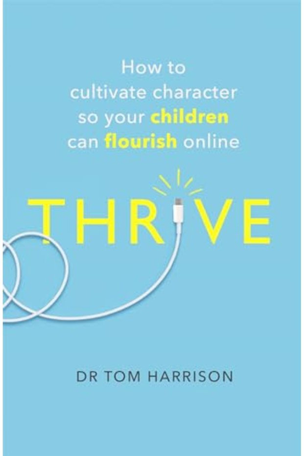 Thrive How To Cultivate Character So Your Children Can Flourish Online