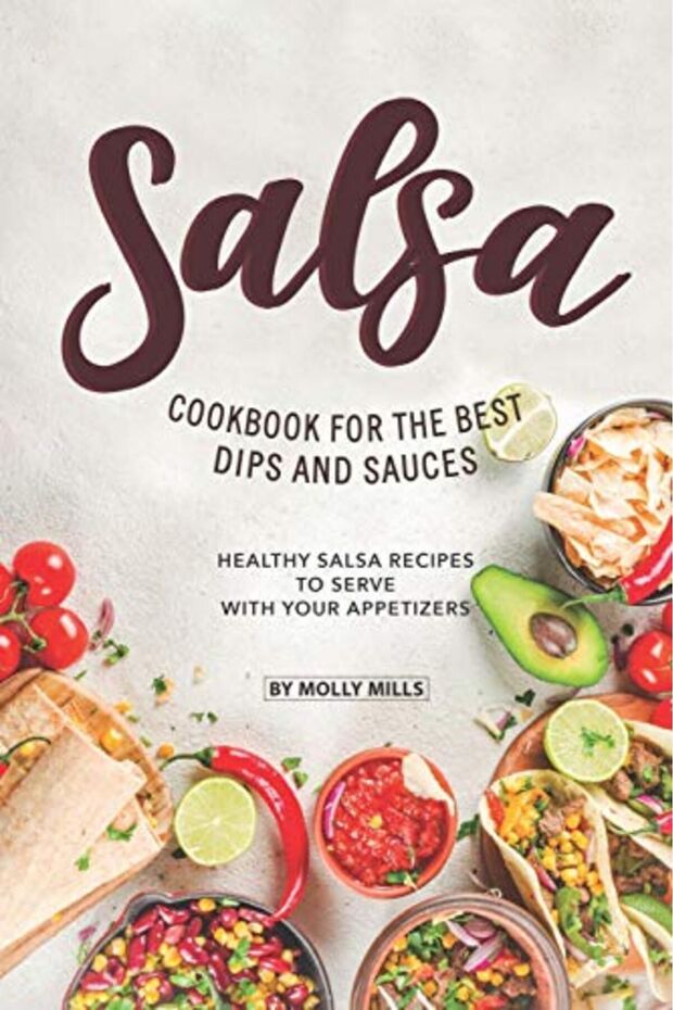 Salsa Cookbook For The Best Dips And Sauces 20 Healthy Salsa Recipes To Serve With Your Appetizers - 1