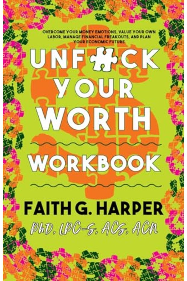Unfuck Your Worth Workbook Manage Your Money Value Your Own Labor And Stop Financial Freakouts In