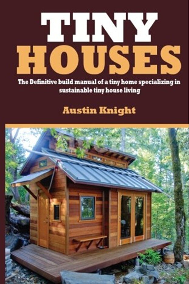 Tiny Houses The Definitive Build Manual Of A Tiny Home Specializing In Sustainable Tiny House Livin - 1
