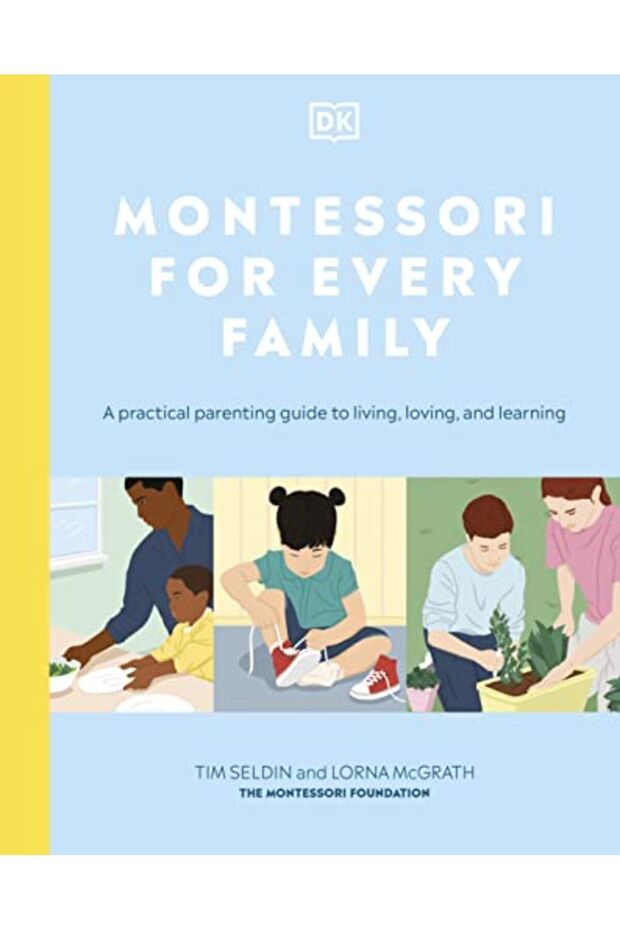 Montessori For Every Family A Practical Parenting Guide To Living Loving And Learning