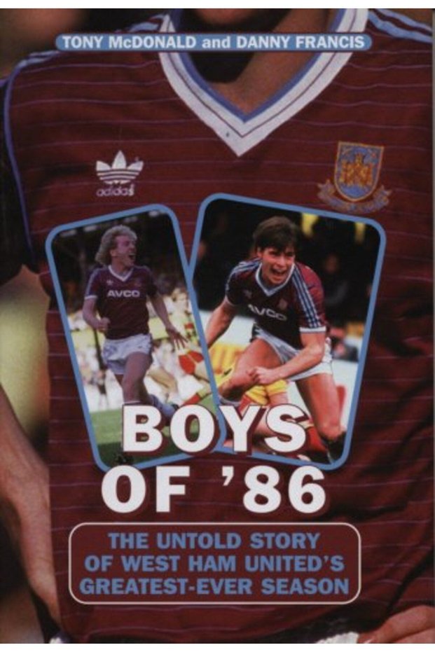 Boys Of 86 The Story Of West Ham Uniteds Greatestever Season