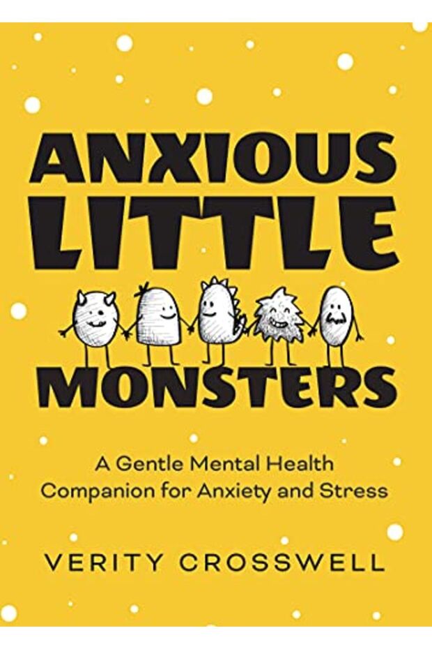 Anxious Little Monsters A Gentle Mental Health Companion For Anxiety And Stress