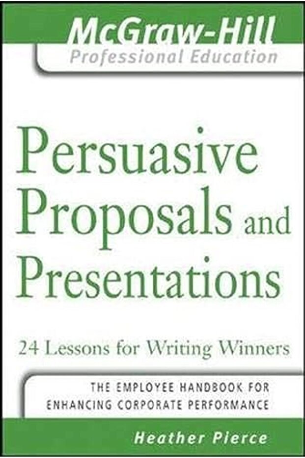 Persuasive Proposals And Presentations 24 Lessons For Writing Winners The Mcgrawhill Professional