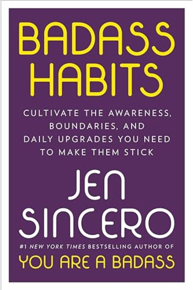 Badass Habits Cultivate The Awareness Boundaries And Daily Upgrades You Need To Make Them Stick