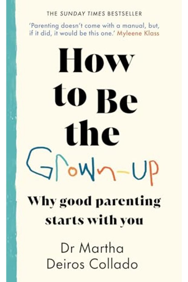 How To Be The Grownup Why Good Parenting Starts With You