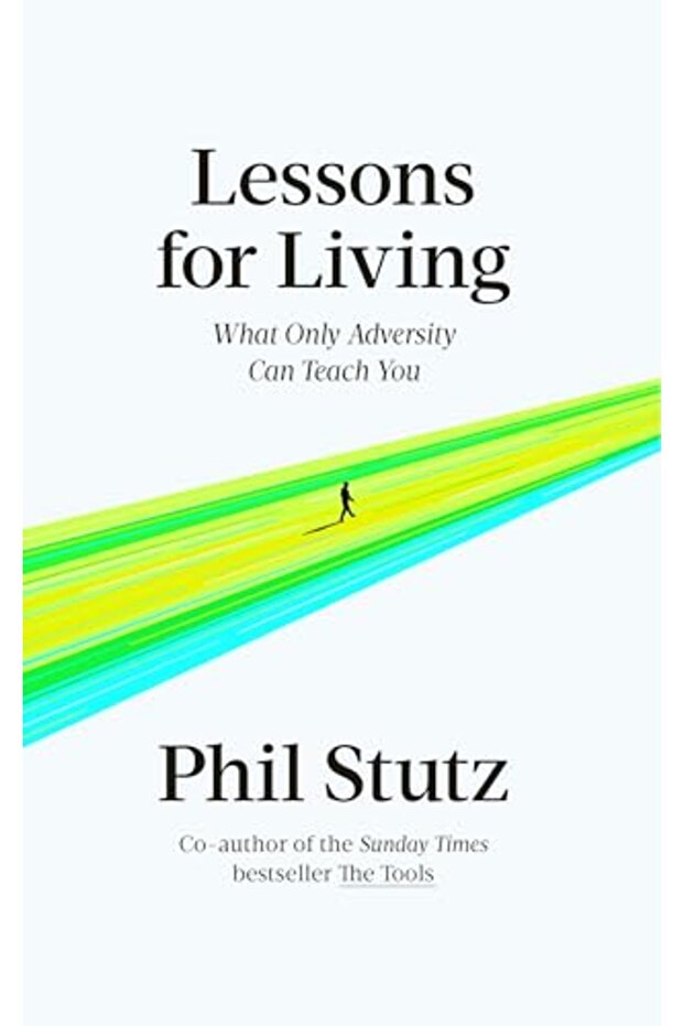 Lessons For Living What Only Adversity Can Teach You