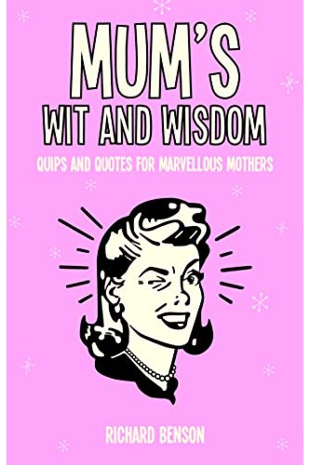 Mums Wit And Wisdom Quips And Quotes For Marvellous Mothers