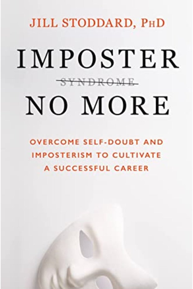 Imposter No More Overcome Selfdoubt And Imposterism To Cultivate A Successful Career