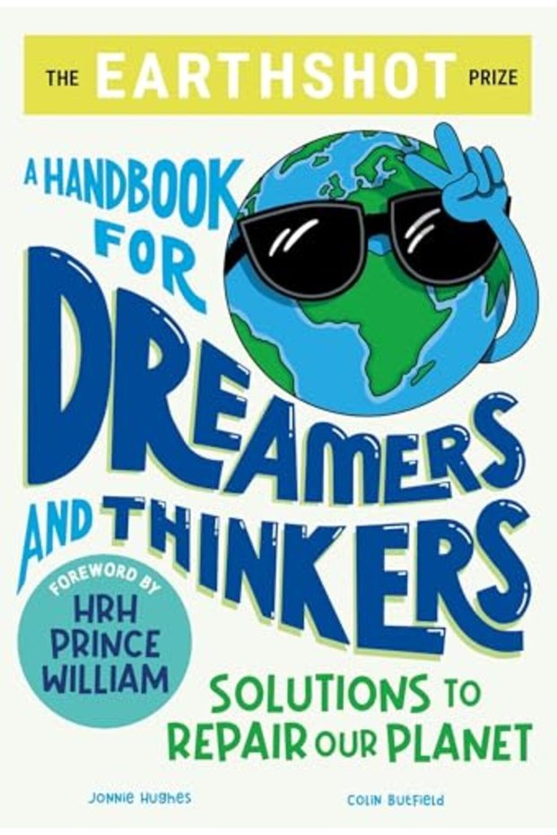 The Earthshot Prize A Handbook For Dreamers And Thinkers Solutions To Repair Our Planet