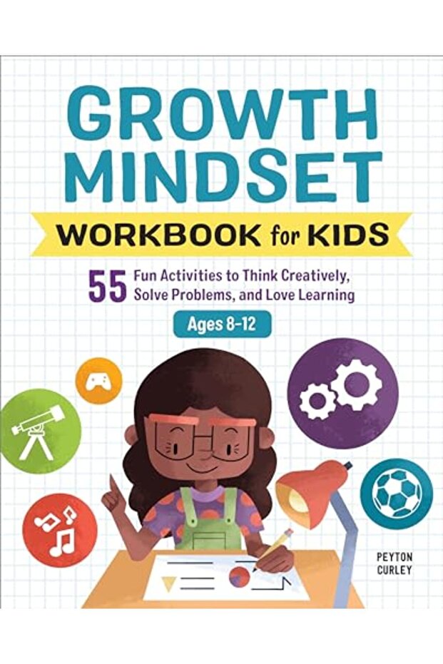 Growth Mindset Workbook For Kids 55 Fun Activities To Think Creatively Solve Problems And Love Le