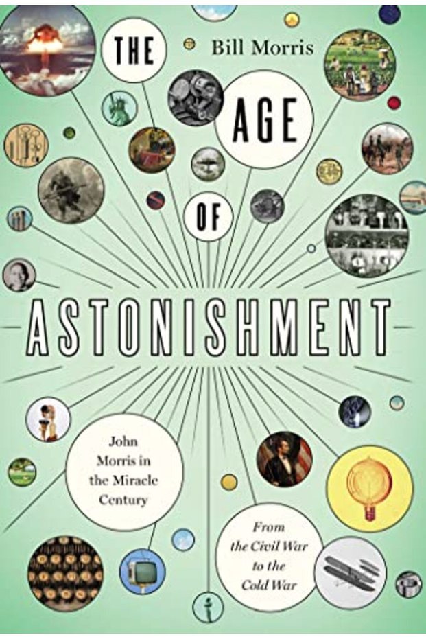The Age Of Astonishment John Morris In The Extraordinary Centuryfrom The Civil War To The Cold War