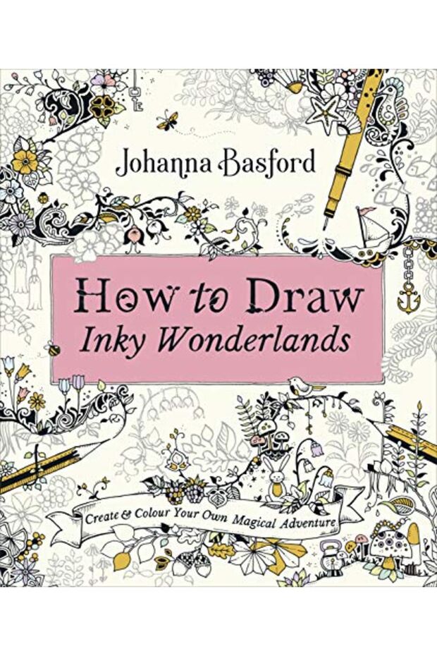 How To Draw Inky Wonderlands Create And Colour Your Own Magical Adventure