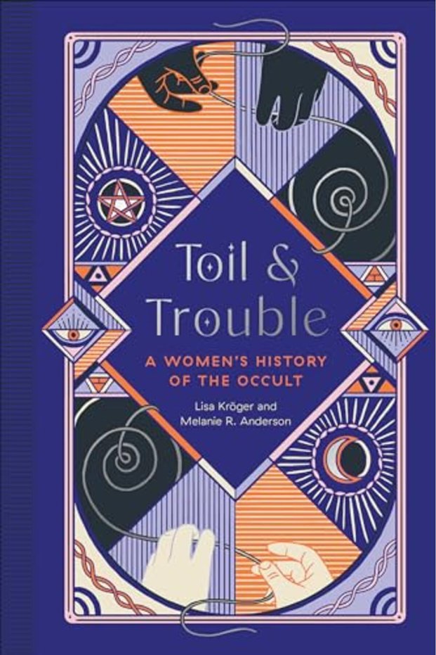 Toil And Trouble A Womens History Of The Occult