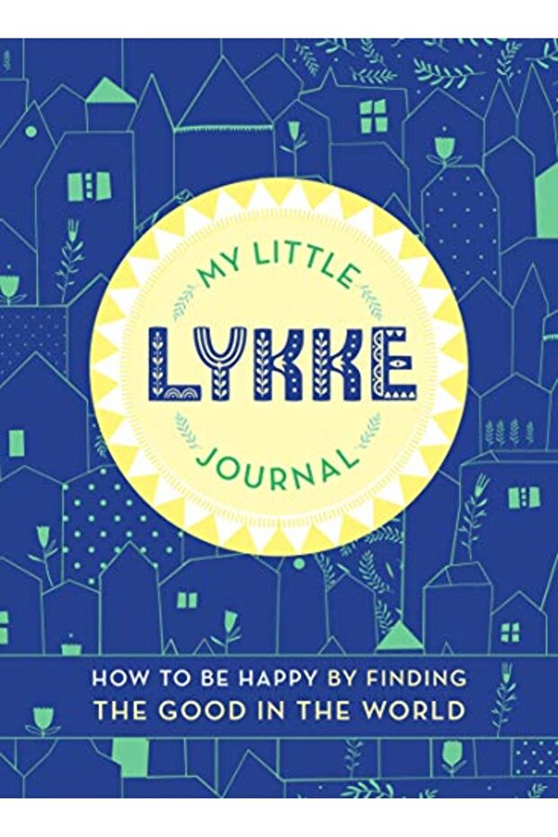 My Little Lykke Journal How To Be Happy By Finding The Good In The World